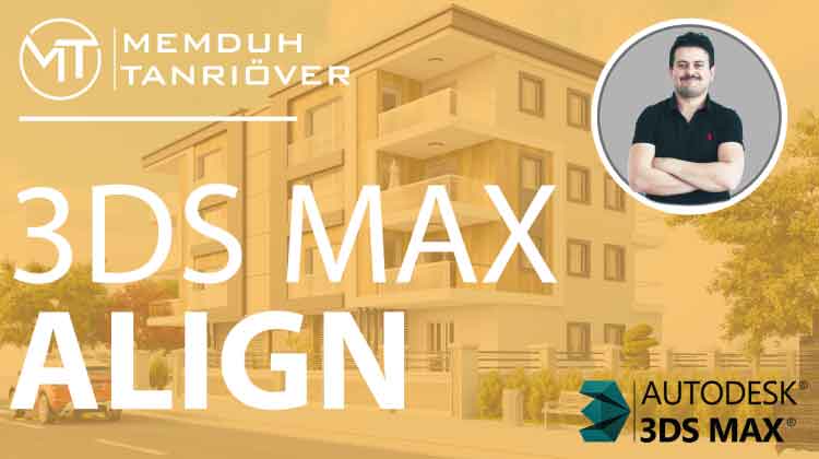 3ds Max Align, memduh, memduh tanrıöver, arge, arge kariyer, 3d max, 3ds max, 3d max kursu, 3ds max kursu, 3d max eğitim, 3ds max eğitim, 3d max dersleri, 3ds max dersleri, 3d max kursu ankara, 3d max kursu istanbul, 3d max kursu izmir